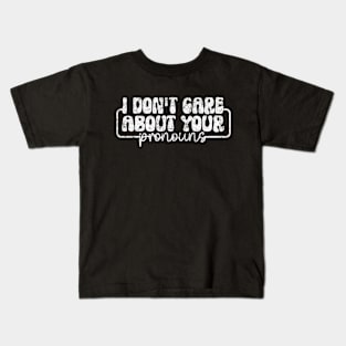 I Don't Care About Your Pronouns Anti Pronoun Kids T-Shirt